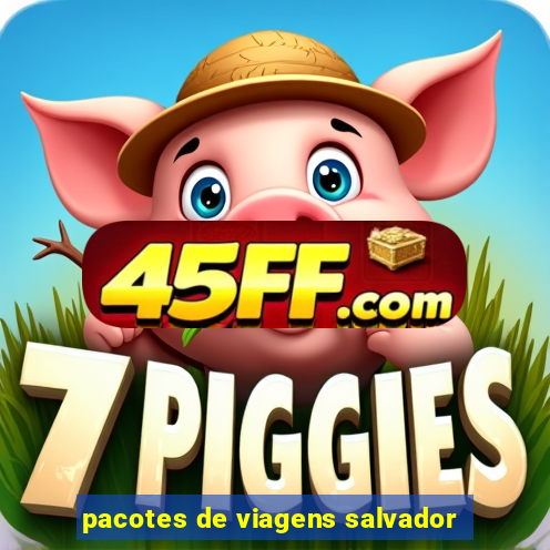 pacotes de viagens salvador